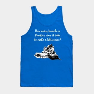 How many homeless families does it take to make a billionaire? Tank Top